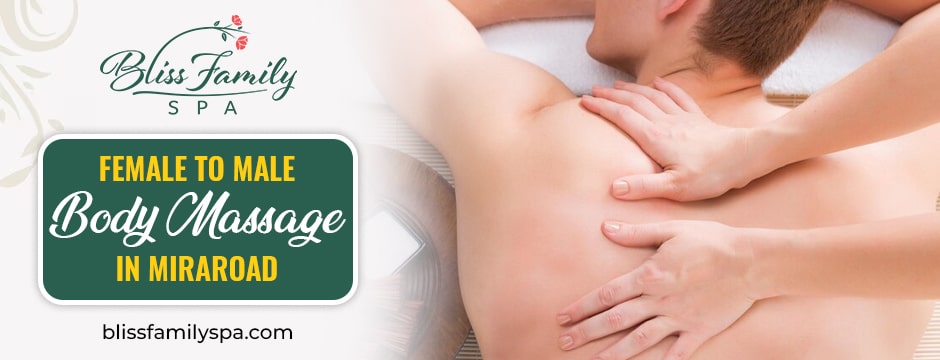 Female to Male Body Massage in Miraroad